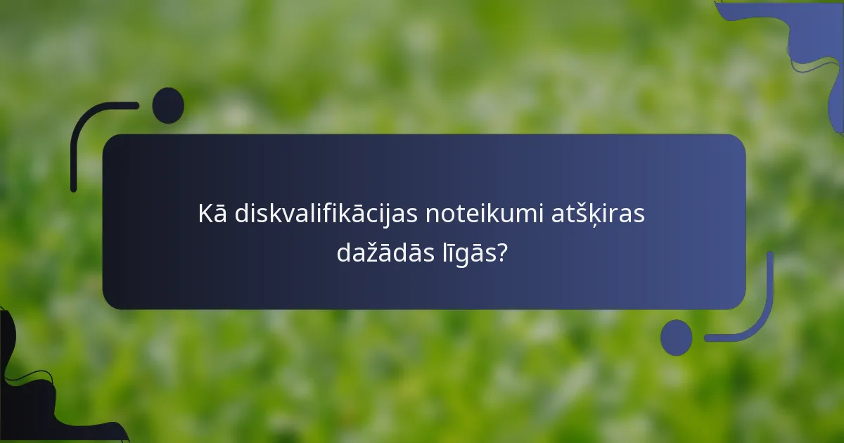 Kā diskvalifikācijas noteikumi atšķiras dažādās līgās?