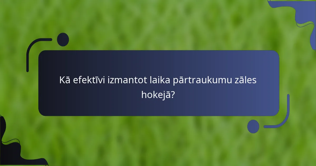 Kā efektīvi izmantot laika pārtraukumu zāles hokejā?
