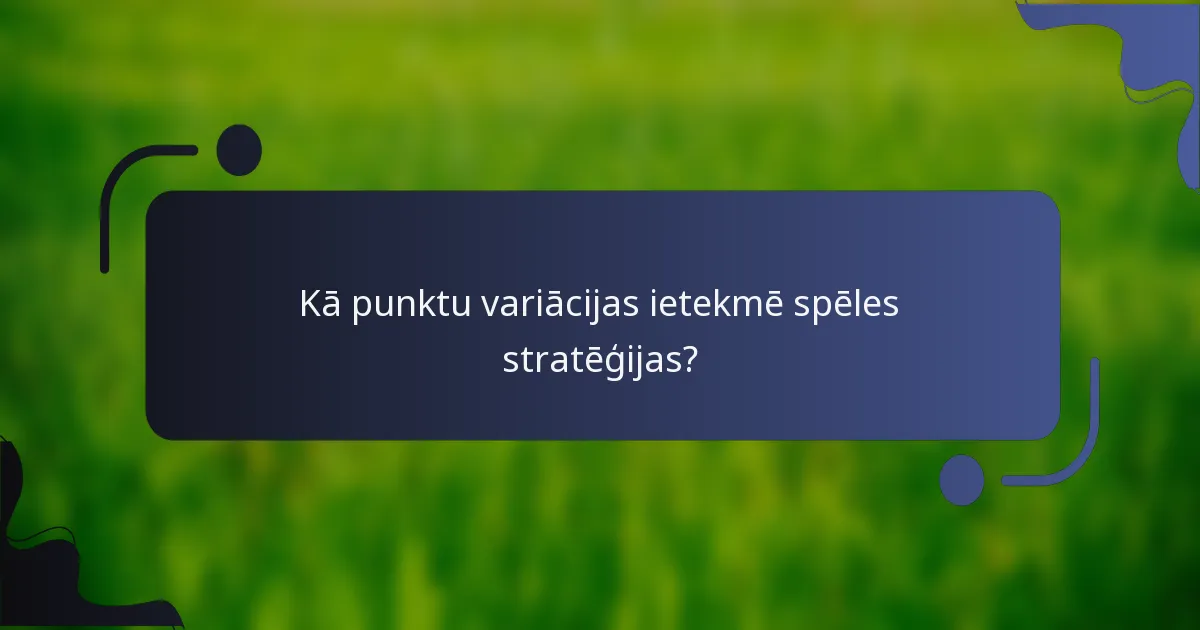 Kā punktu variācijas ietekmē spēles stratēģijas?
