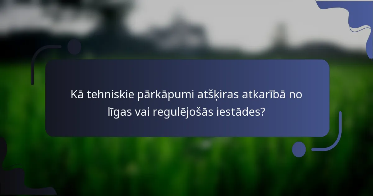 Kā tehniskie pārkāpumi atšķiras atkarībā no līgas vai regulējošās iestādes?