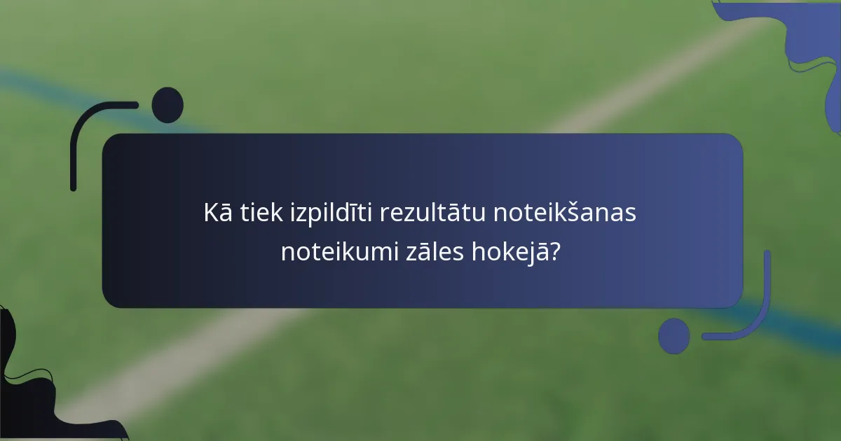 Kā tiek izpildīti rezultātu noteikšanas noteikumi zāles hokejā?
