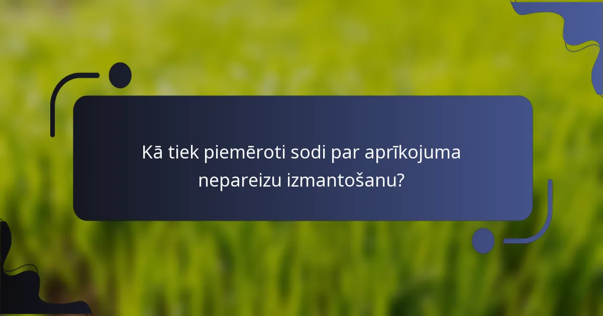Kā tiek piemēroti sodi par aprīkojuma nepareizu izmantošanu?
