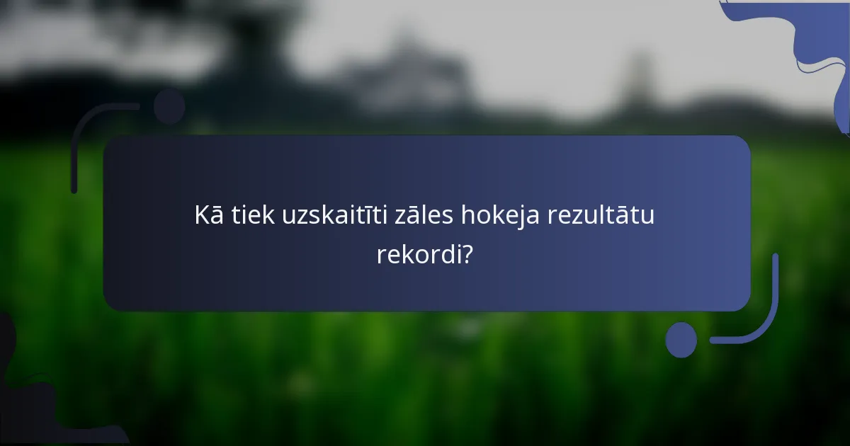 Kā tiek uzskaitīti zāles hokeja rezultātu rekordi?