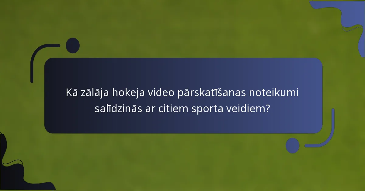 Kā zālāja hokeja video pārskatīšanas noteikumi salīdzinās ar citiem sporta veidiem?