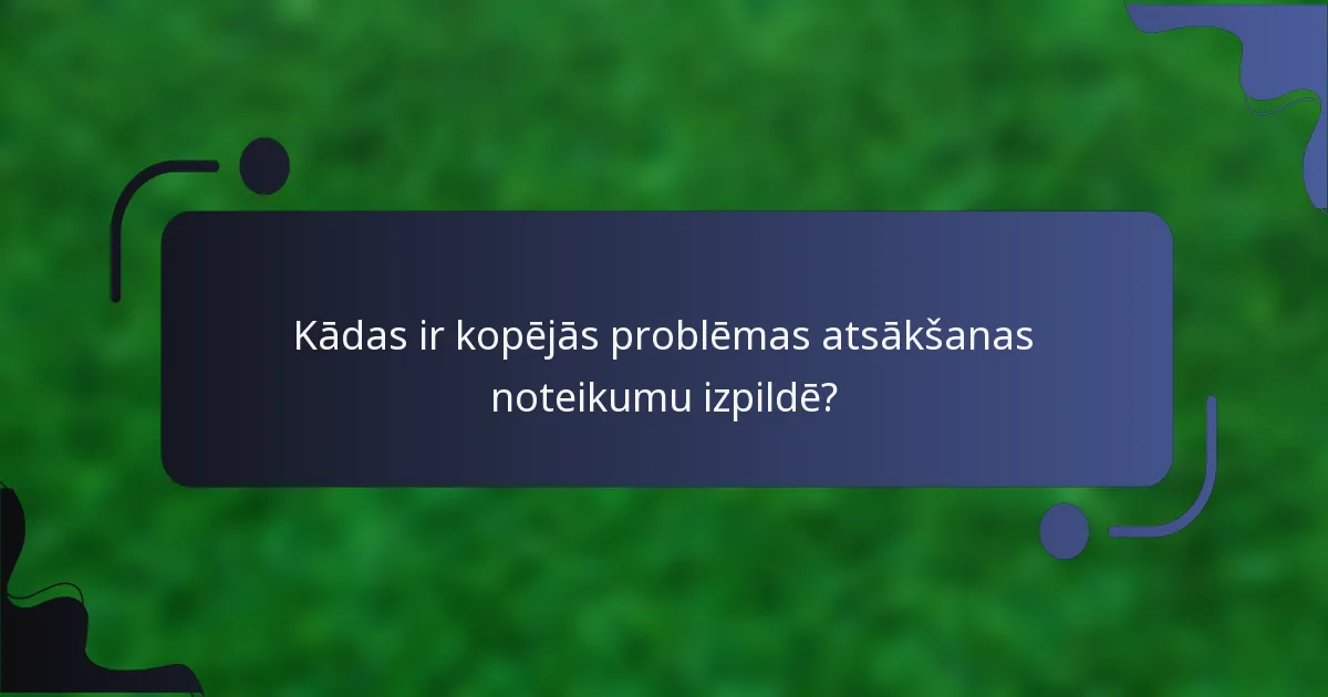Kādas ir kopējās problēmas atsākšanas noteikumu izpildē?