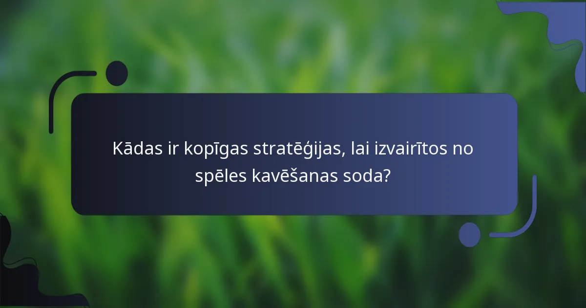 Kādas ir kopīgas stratēģijas, lai izvairītos no spēles kavēšanas soda?