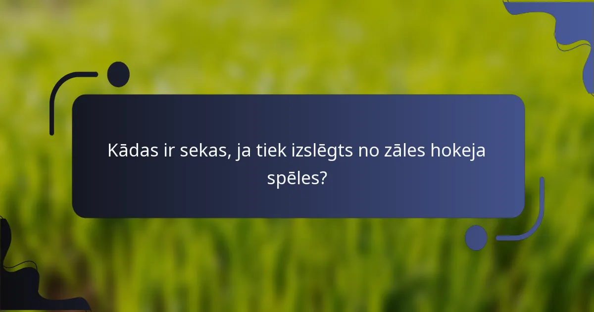 Kādas ir sekas, ja tiek izslēgts no zāles hokeja spēles?