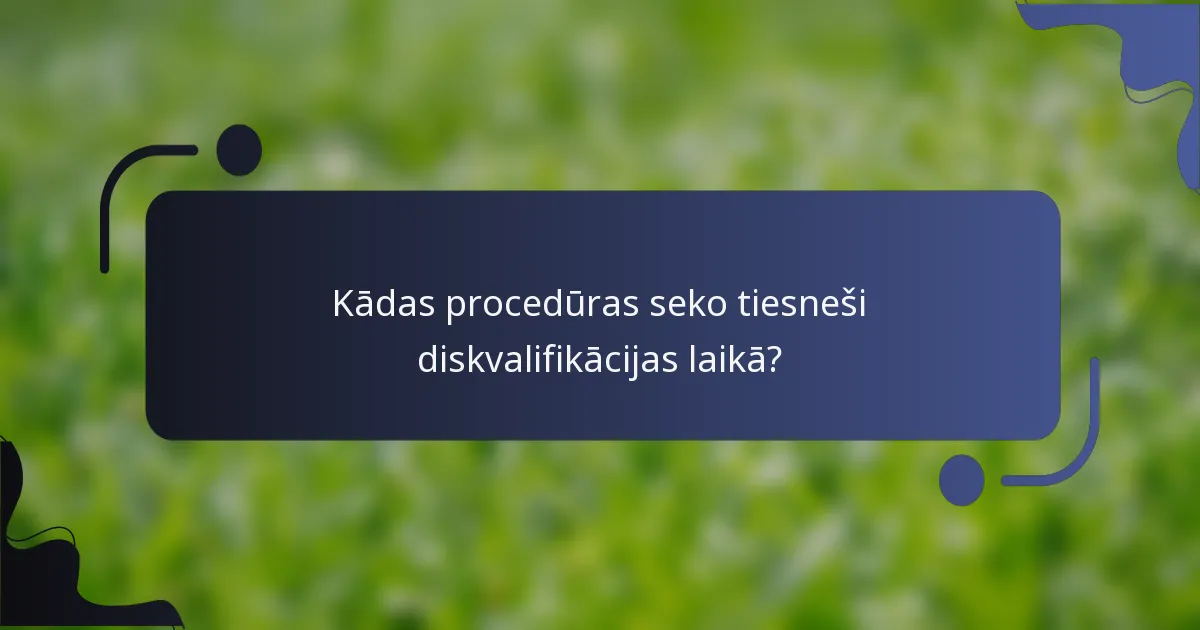 Kādas procedūras seko tiesneši diskvalifikācijas laikā?