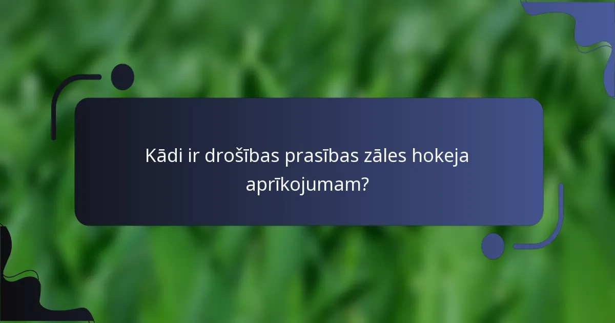 Kādi ir drošības prasības zāles hokeja aprīkojumam?