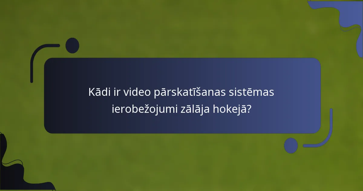 Kādi ir video pārskatīšanas sistēmas ierobežojumi zālāja hokejā?