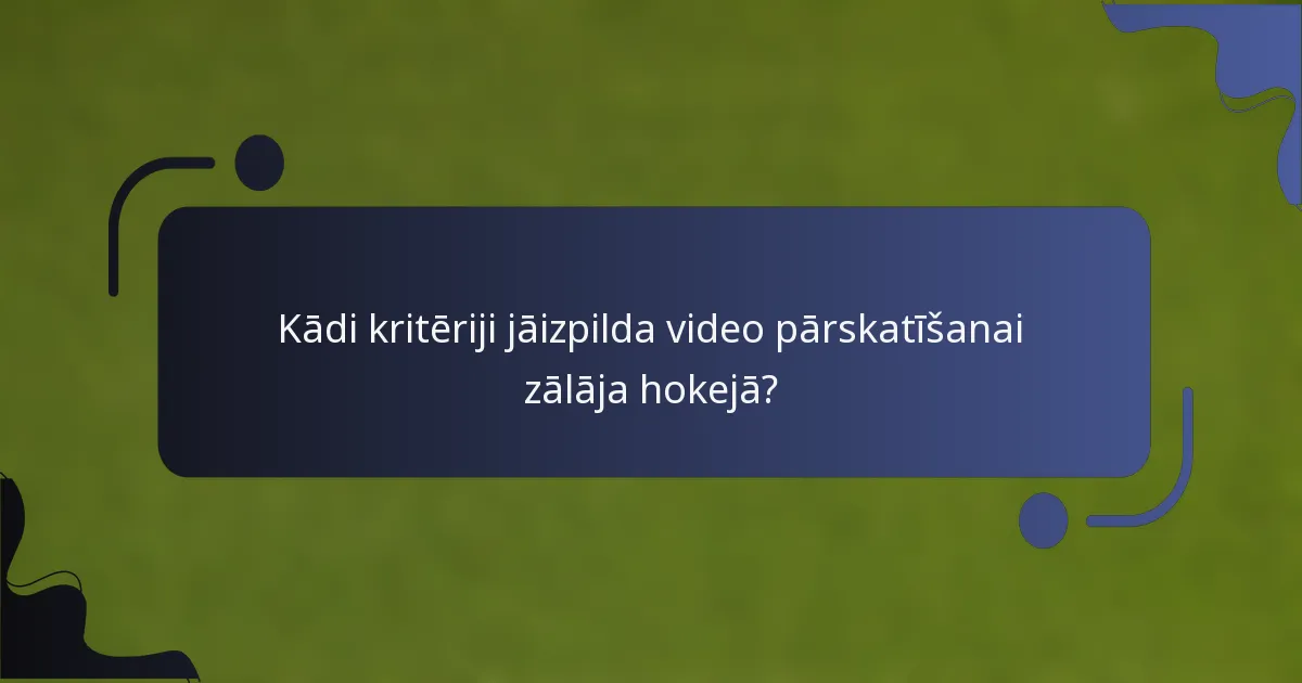 Kādi kritēriji jāizpilda video pārskatīšanai zālāja hokejā?