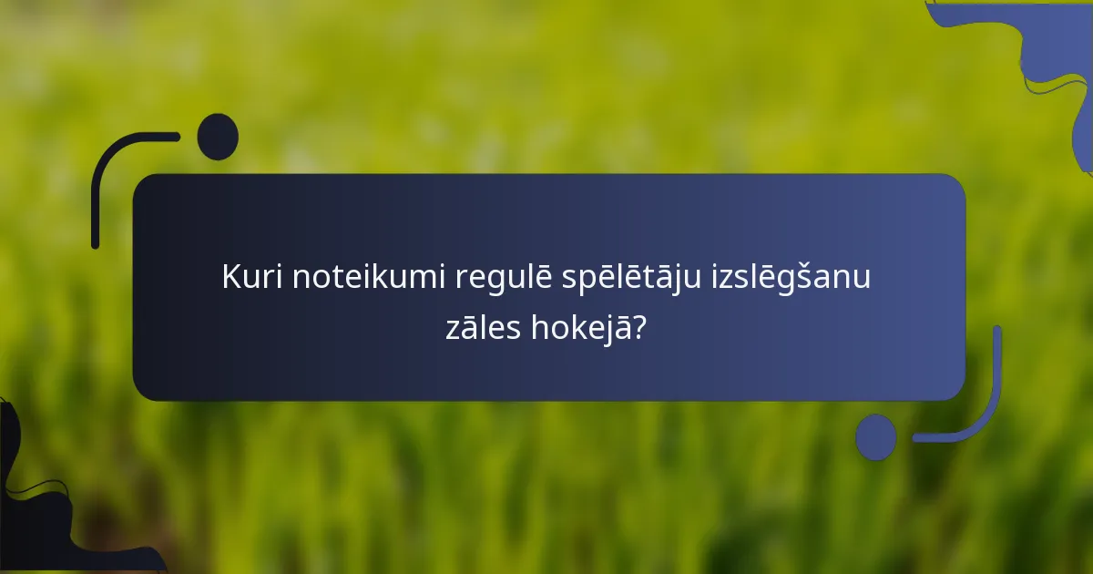 Kuri noteikumi regulē spēlētāju izslēgšanu zāles hokejā?